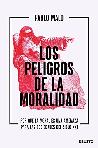 Los Peligros de la Moralidad (2021), publicó Deusto Editorial