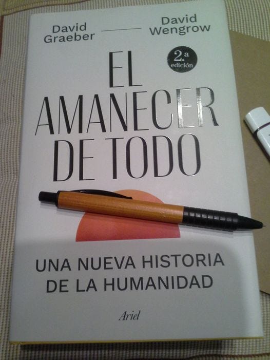 El amanecer de todo, una nueva historia de la humanidad. De David Graeber y David Wengrow. 848 páginas, editó, Ariel.